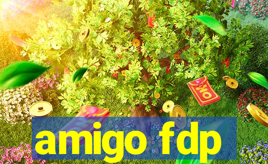 amigo fdp