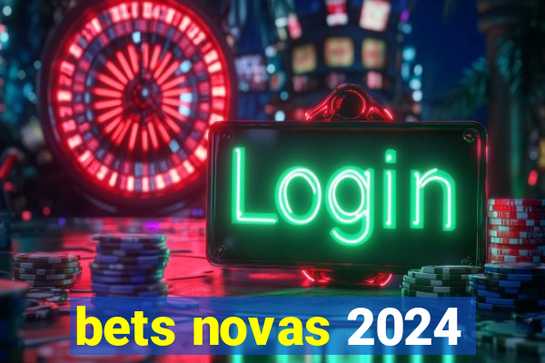 bets novas 2024