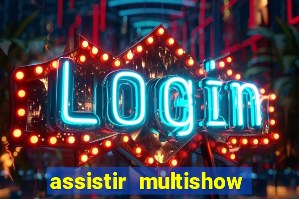 assistir multishow online ao vivo