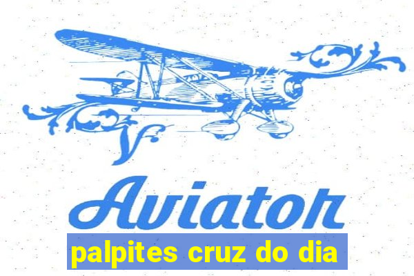 palpites cruz do dia