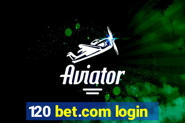 120 bet.com login