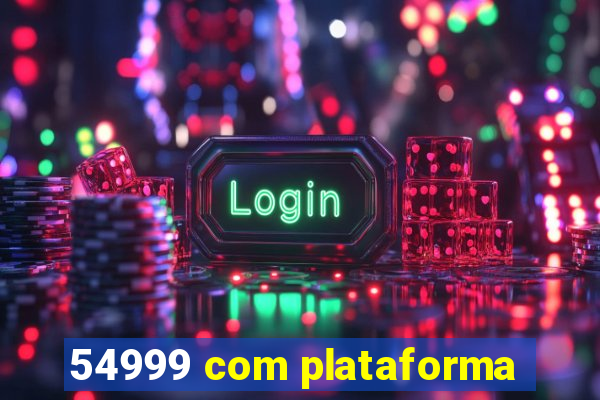 54999 com plataforma