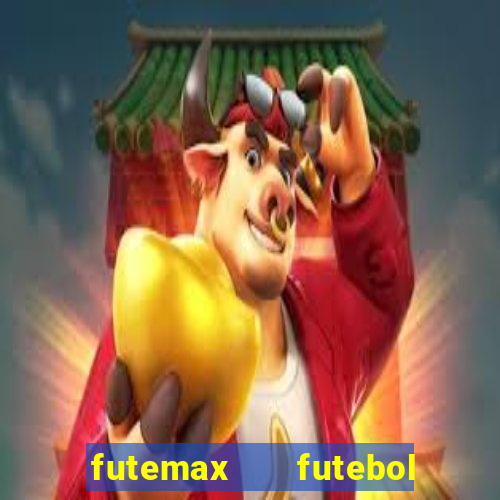 futemax   futebol ao vivo