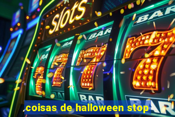 coisas de halloween stop