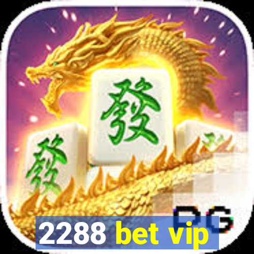 2288 bet vip