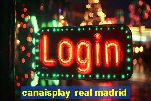 canaisplay real madrid