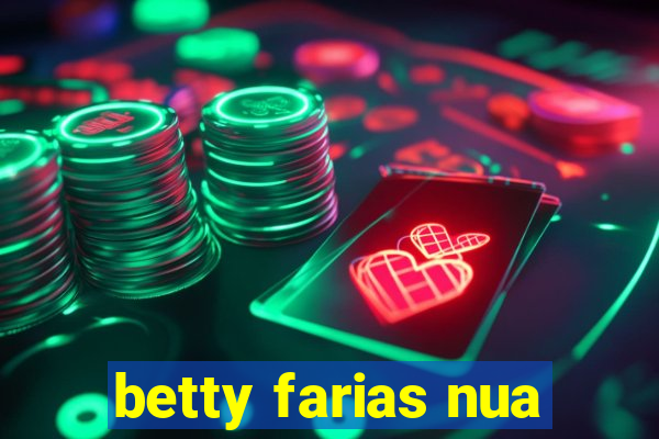 betty farias nua