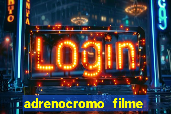 adrenocromo filme onde assistir