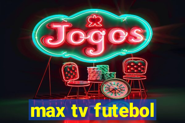 max tv futebol