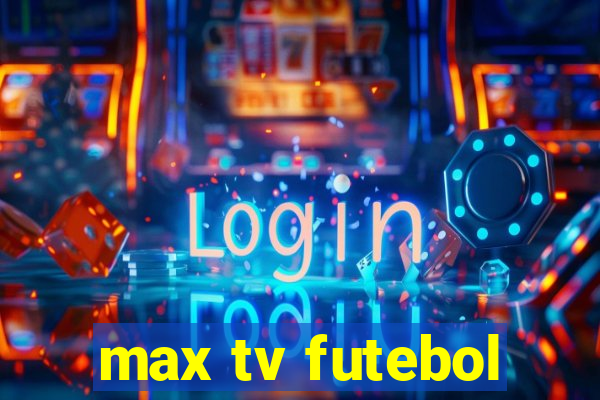 max tv futebol