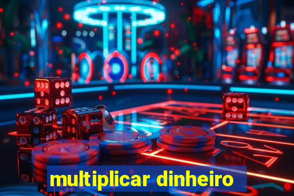 multiplicar dinheiro