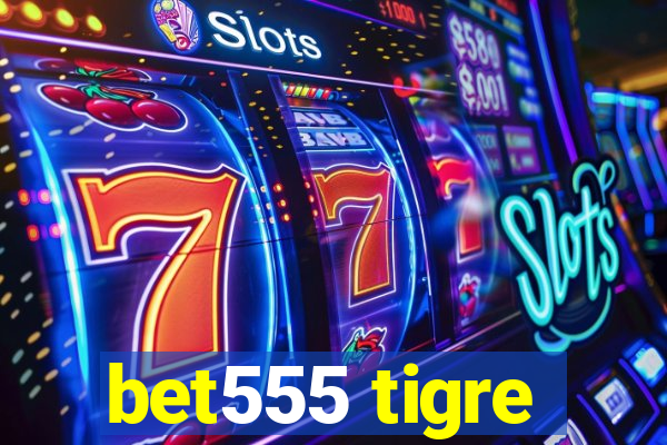 bet555 tigre