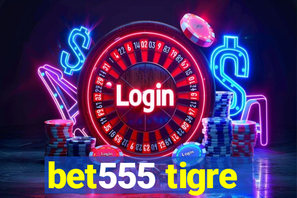 bet555 tigre