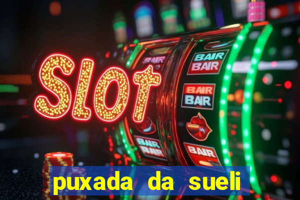 puxada da sueli jogo do bicho