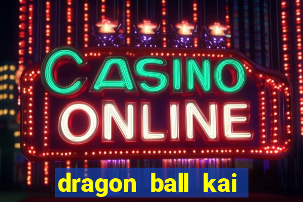 dragon ball kai dublado online