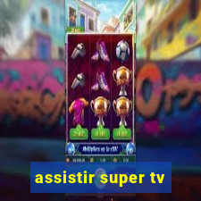 assistir super tv