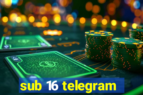 sub 16 telegram