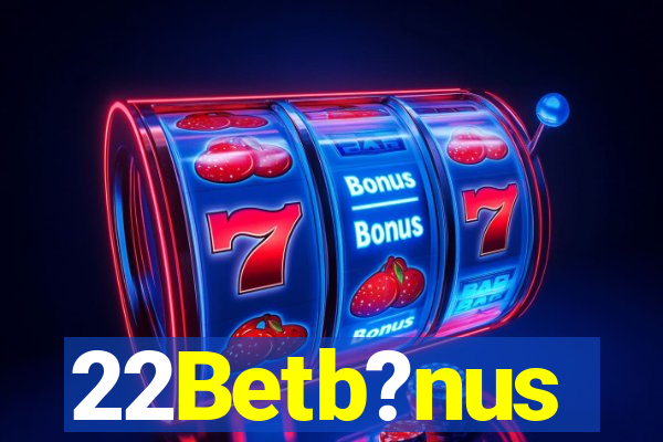 22Betb?nus