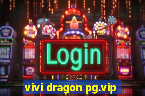 vivi dragon pg.vip