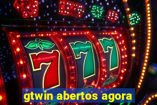 gtwin abertos agora