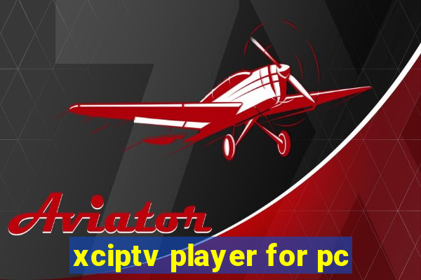 xciptv player for pc