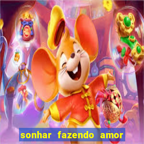 sonhar fazendo amor com outra pessoa jogo do bicho