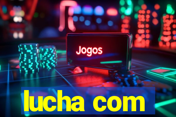 lucha com