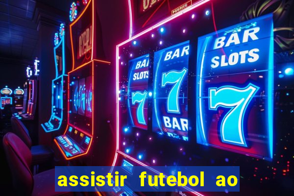 assistir futebol ao vivo multicanais