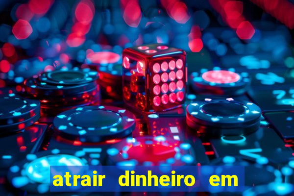 atrair dinheiro em 2 dias