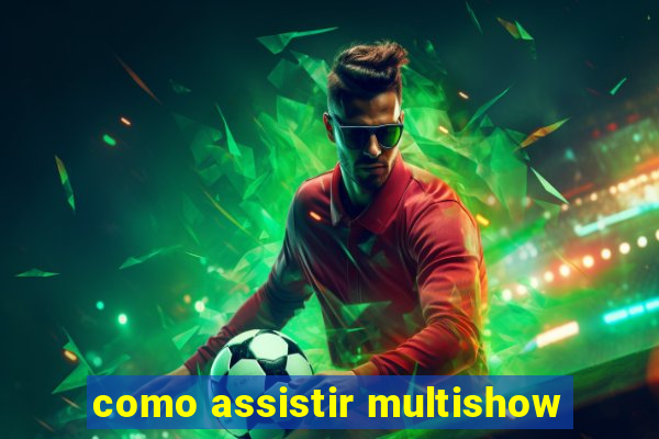 como assistir multishow