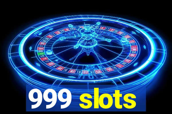 999 slots