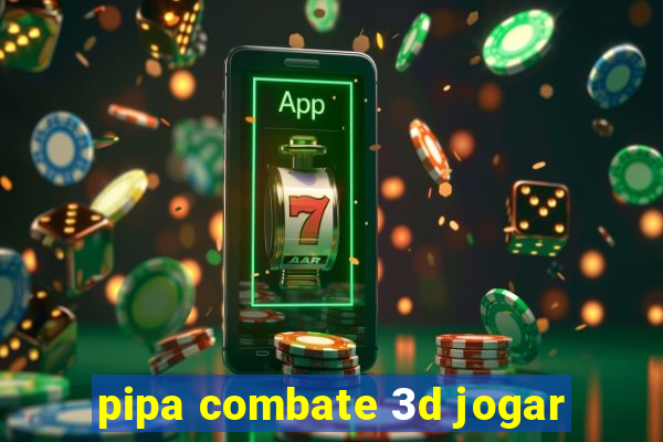 pipa combate 3d jogar