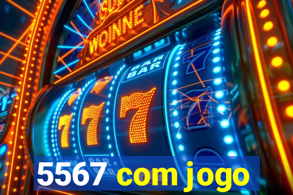 5567 com jogo