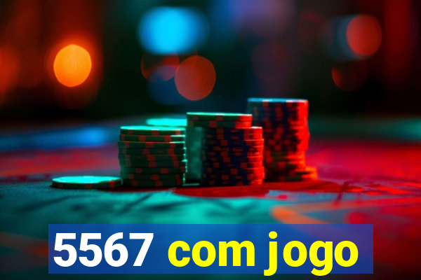 5567 com jogo