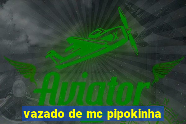 vazado de mc pipokinha