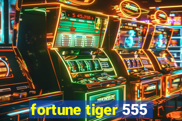 fortune tiger 555