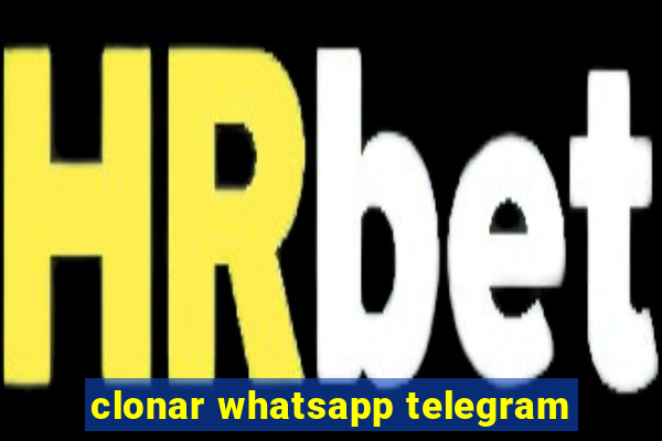 clonar whatsapp telegram