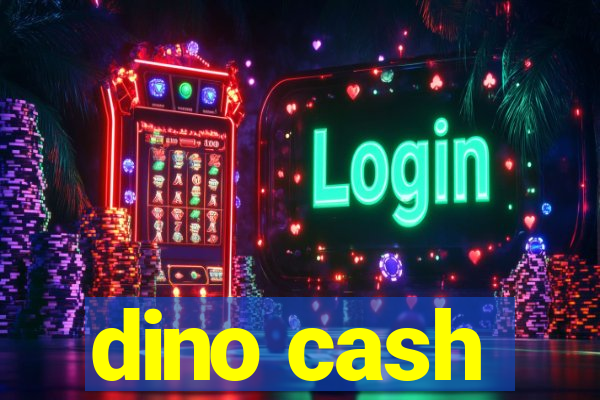 dino cash