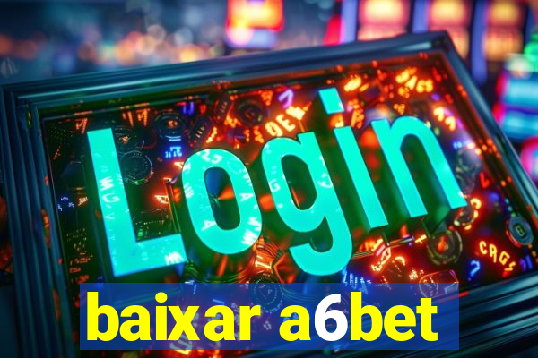 baixar a6bet