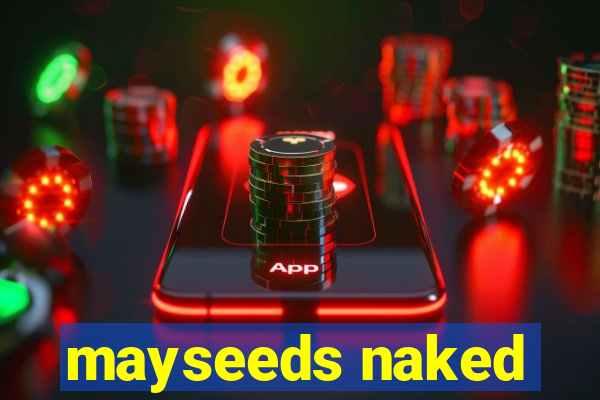 mayseeds naked