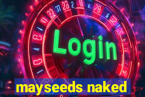 mayseeds naked