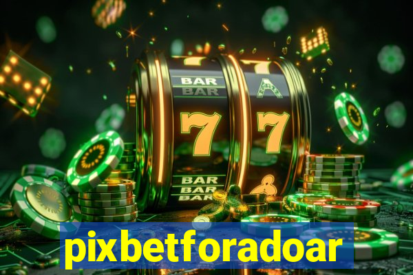 pixbetforadoar