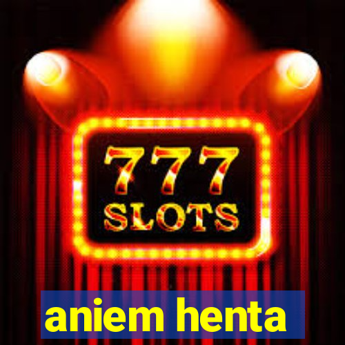 aniem henta