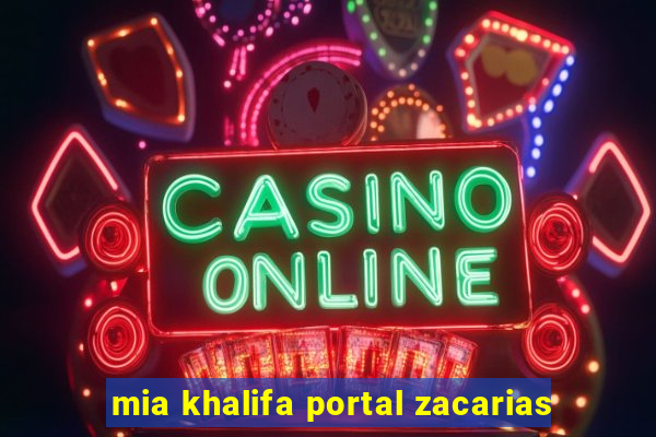 mia khalifa portal zacarias