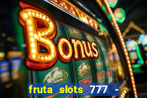 fruta slots 777 - mega jackpot