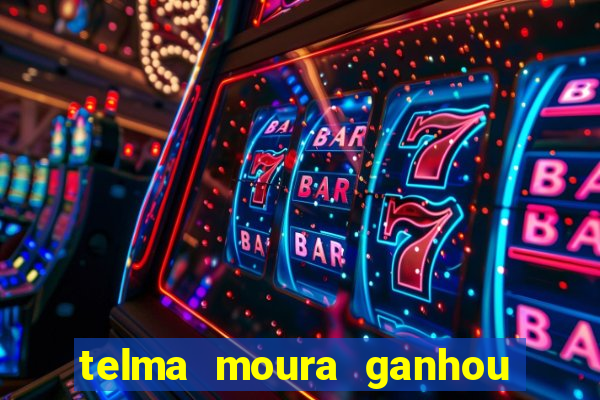 telma moura ganhou na loteria