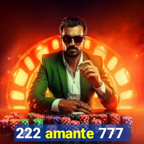 222 amante 777