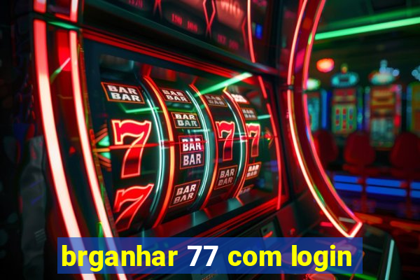 brganhar 77 com login