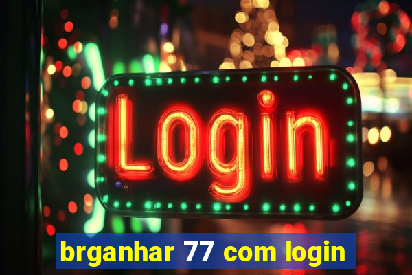 brganhar 77 com login