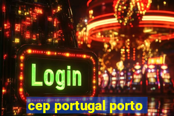 cep portugal porto